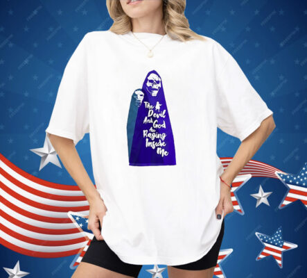 The Devil And God Are Raging Inside Me Shirt