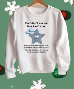 They Don’t Ask Me How I Am Star Funny Sarcastic Shirt