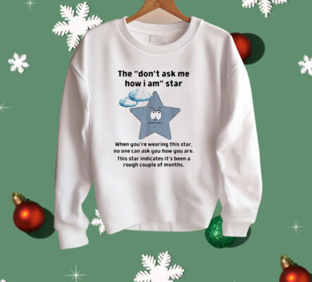 They Don’t Ask Me How I Am Star Funny Sarcastic Shirt
