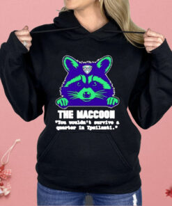 The Maccoon You Wouldn’t Survive A Quarter Shirt