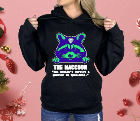 The Maccoon You Wouldn’t Survive A Quarter Shirt 