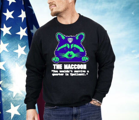 The Maccoon You Wouldn’t Survive A Quarter Shirt 
