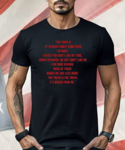 The Thing Is If I’m Right About Something I’m Right Shirt