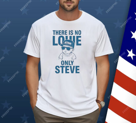 There Is No Louie On Steve Shirt