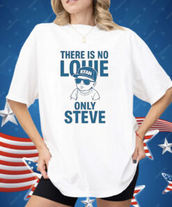 There Is No Louie On Steve Shirt