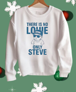 There Is No Louie On Steve Shirt