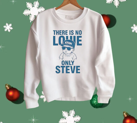 There Is No Louie On Steve Shirt