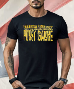 This Friday Night Only From The Hate Fuck Capitol City Of The World Pussy Galore Shirt
