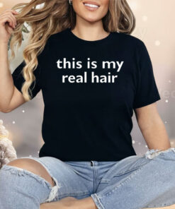 This Is My Real Hair Shirt