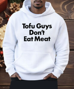 Tofu Guys Don’t Eat Meat Shirt
