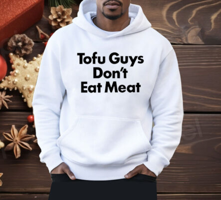 Tofu Guys Don’t Eat Meat Shirt 