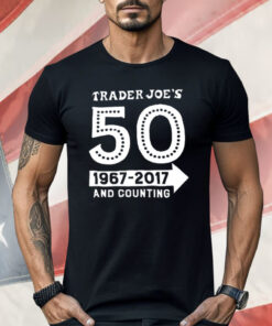 Trader Joe’s 50 1967 2017 And Counting Shirt