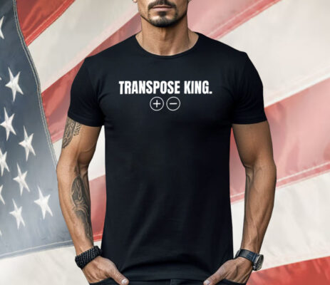 Transpose King Shirt