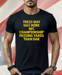 Tress Way Has More NFC Championship Passing Yards Than Dak Shirt