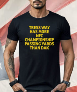 Tress Way Has More NFC Championship Passing Yards Than Dak Shirt