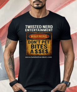 Twisted nerd Entertainment Warning Don’t Pet Bites Shirt