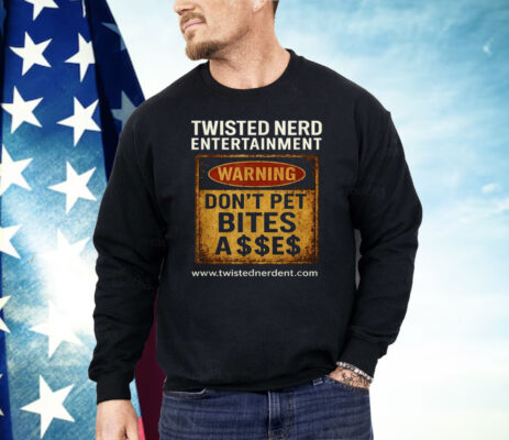 Twisted nerd Entertainment Warning Don’t Pet Bites Shirt