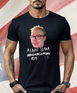 Upi Aijien Iltaa Maailmanloppuun Asti Valkoinen Teksti Shirt