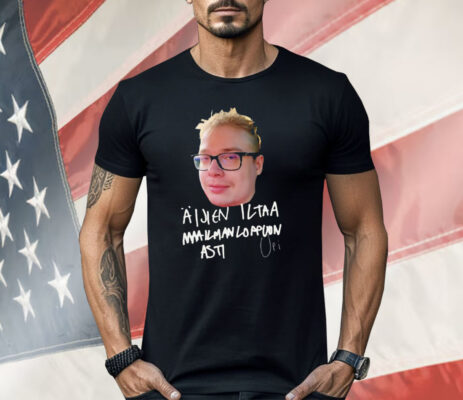 Upi Aijien Iltaa Maailmanloppuun Asti Valkoinen Teksti Shirt