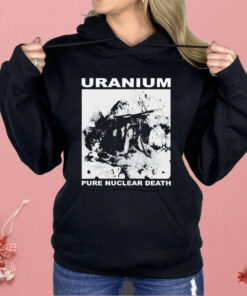 Uranium Pure Nuclear Death Shirt