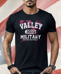 Valley 2000 Military Fight For The Country Shirt