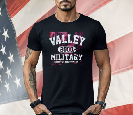 Valley 2000 Military Fight For The Country Shirt