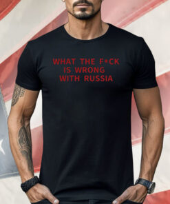 WTF Is Wrong With Russia Shirt