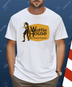 Waffle House We Throw Hands Cracker Barrel Shirt