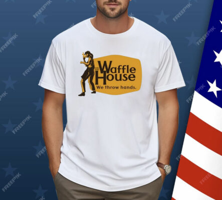 Waffle House We Throw Hands Cracker Barrel Shirt
