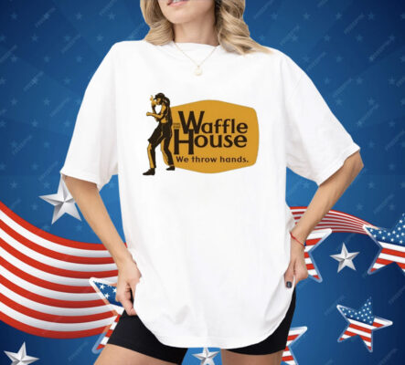 Waffle House We Throw Hands Cracker Barrel Shirt