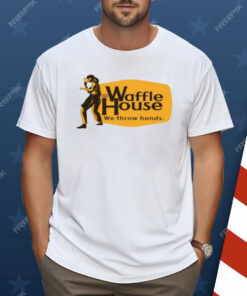Waffle House We Throw Hands Funny Cracker Barrel Shirt