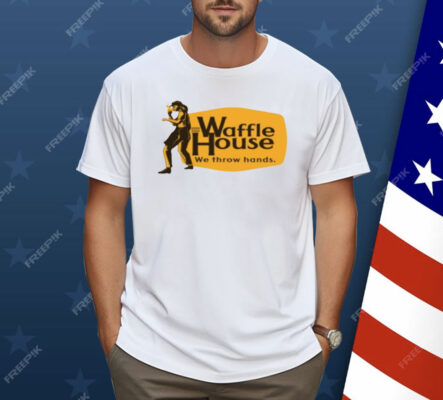 Waffle House We Throw Hands Funny Cracker Barrel Shirt
