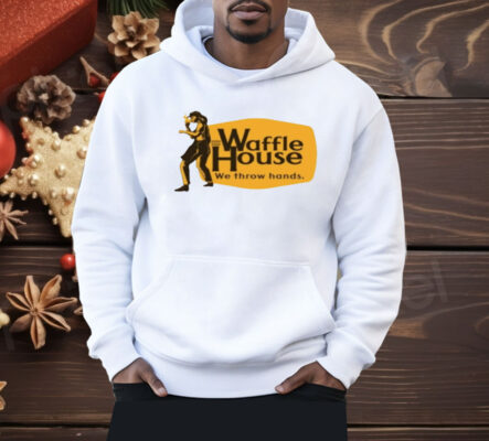 Waffle House We Throw Hands Funny Cracker Barrel Shirt