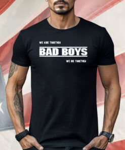 We Ride Together Bad Boys We Die Together 2025 Shirt