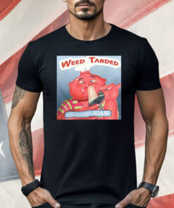 Weed Tarded Nosedabbin Adam Shirt