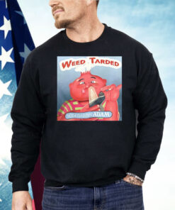 Weed Tarded Nosedabbin Adam Shirt