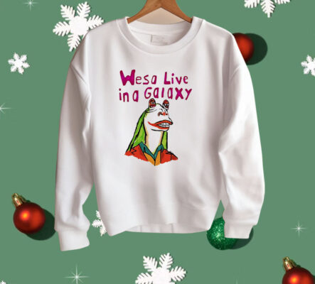 Wesa Live In A Galaxy Shirt