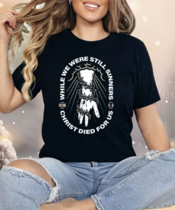 While We Were Still Sinners Christ Died For Us Hand Shirt