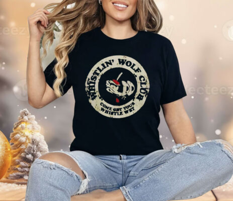 Whistlin’ Wolf Club Come Get Your Whistle Wet Shirt