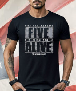 Who Can Survive Five With The Best Wrestler Alive Shirt