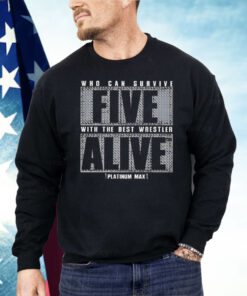 Who Can Survive Five With The Best Wrestler Alive Shirt