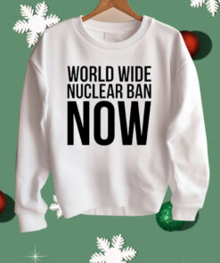 World Wide Nuclear Ban Now Shirt