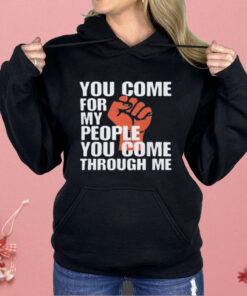 You Come For My People Shirt
