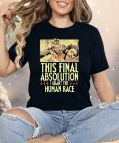 Aborted This Final Absolution I Grant The Human Race Shirt