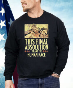 Aborted This Final Absolution I Grant The Human Race Shirt