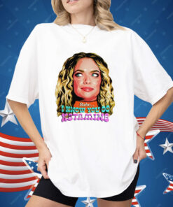 Babe I Know You Do Ketamine Shirt