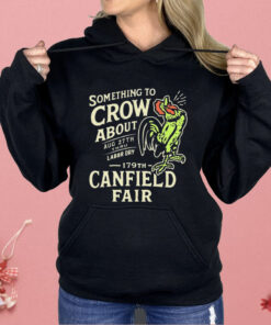 Canfield Fair Something To Crow About Aug 27th Labor Day 179 Shirt