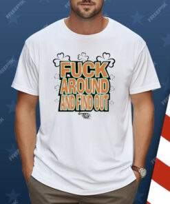 Fuck Around And Find Out Bitch It’s St.Patrick’s Day Shirt