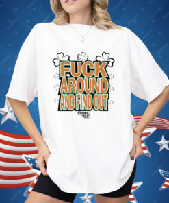 Fuck Around And Find Out Bitch It’s St.Patrick’s Day Shirt