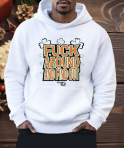 Fuck Around And Find Out Bitch It’s St.Patrick’s Day Shirt